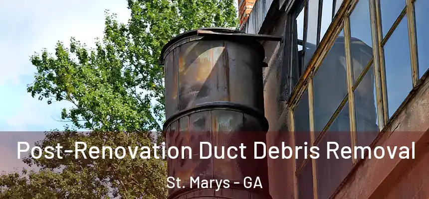 Post-Renovation Duct Debris Removal St. Marys - GA